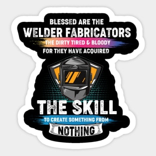 Welding the skill to create something from nothing cool welder Sticker